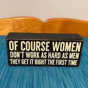 “Of Course Women Don’t Work As Hard As Men…”Rustic Wooden Box Decor 6x2.5x1.5 in